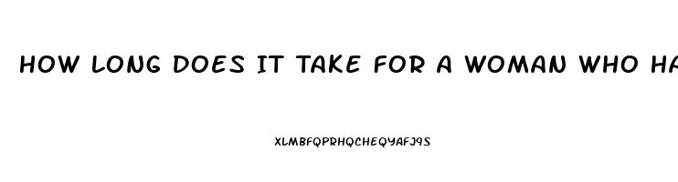 How Long Does It Take For A Woman Who Had A Kid To Get Her Sex Drive Back
