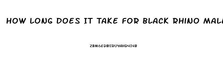 How Long Does It Take For Black Rhino Male Enhancement Pill To Take Effect