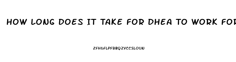 How Long Does It Take For Dhea To Work For Libido