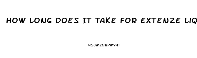 How Long Does It Take For Extenze Liquid To Work