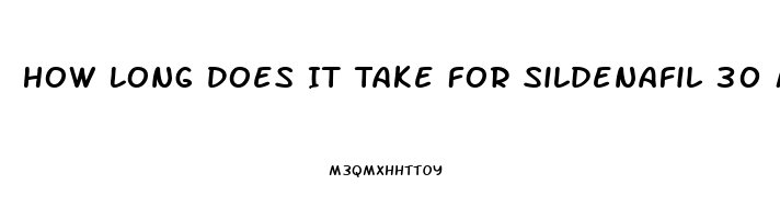 How Long Does It Take For Sildenafil 30 Mg To Work