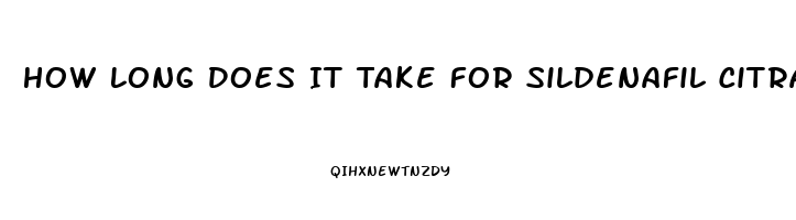 How Long Does It Take For Sildenafil Citrate Tablets 100mg To Take Effect