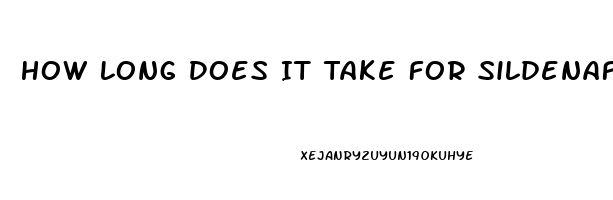 How Long Does It Take For Sildenafil To Kick In