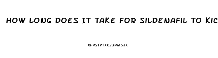 How Long Does It Take For Sildenafil To Kick In