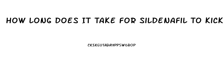How Long Does It Take For Sildenafil To Kick In