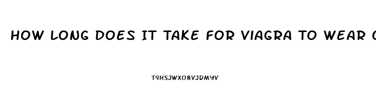 How Long Does It Take For Viagra To Wear Off