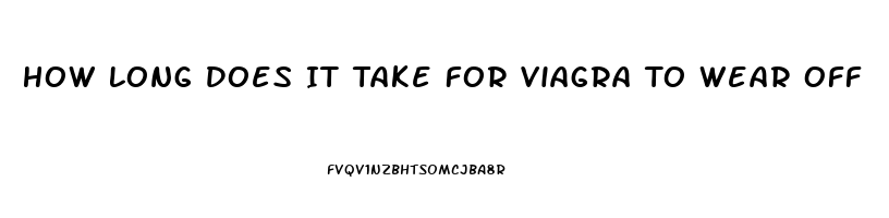 How Long Does It Take For Viagra To Wear Off