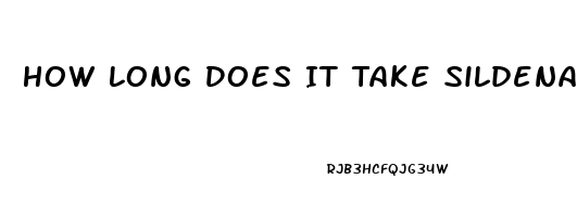 How Long Does It Take Sildenafil 20 Mg 3 Tablets To Work