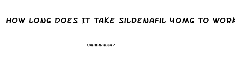 How Long Does It Take Sildenafil 40mg To Work