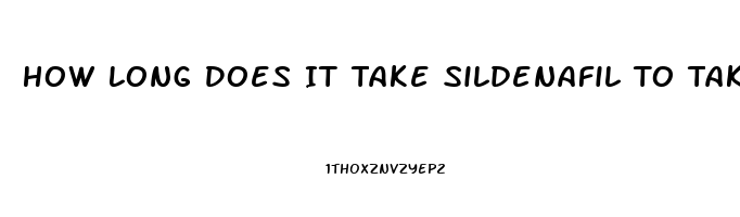 How Long Does It Take Sildenafil To Take Effect