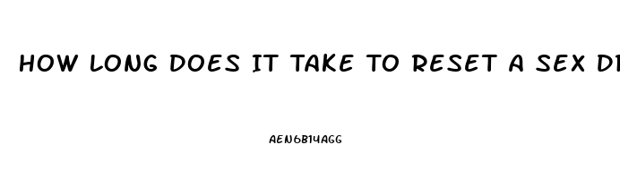 How Long Does It Take To Reset A Sex Drive