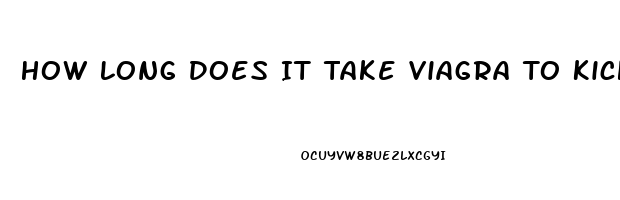 How Long Does It Take Viagra To Kick In