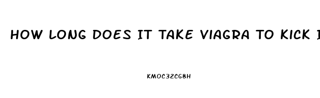 How Long Does It Take Viagra To Kick In