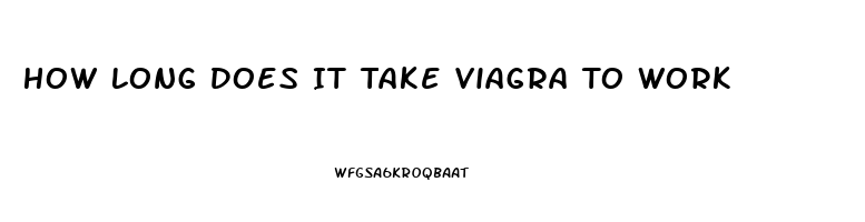 How Long Does It Take Viagra To Work