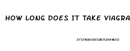How Long Does It Take Viagra To Work
