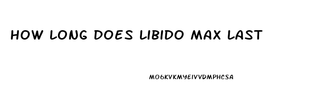 How Long Does Libido Max Last