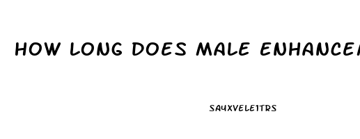 How Long Does Male Enhancement Pills Last