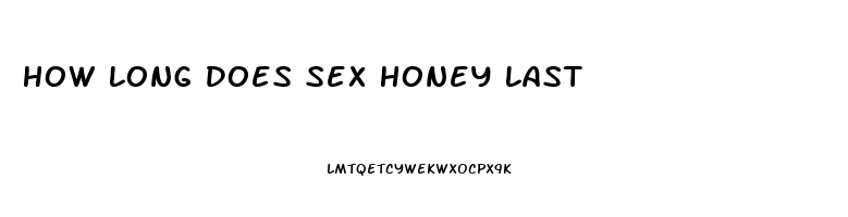 How Long Does Sex Honey Last