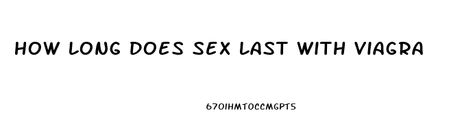 How Long Does Sex Last With Viagra