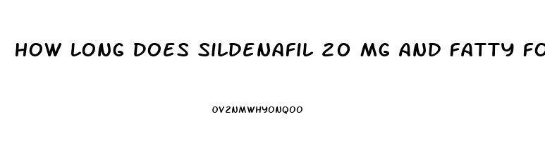 How Long Does Sildenafil 20 Mg And Fatty Foods