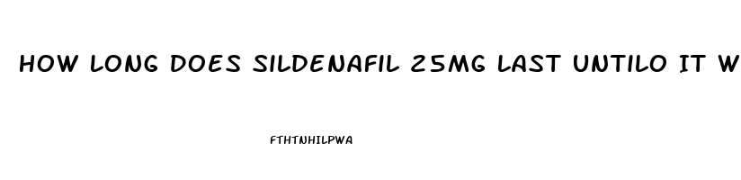 How Long Does Sildenafil 25mg Last Untilo It Wears Off