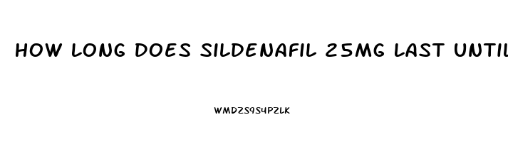 How Long Does Sildenafil 25mg Last Untilo It Wears Off