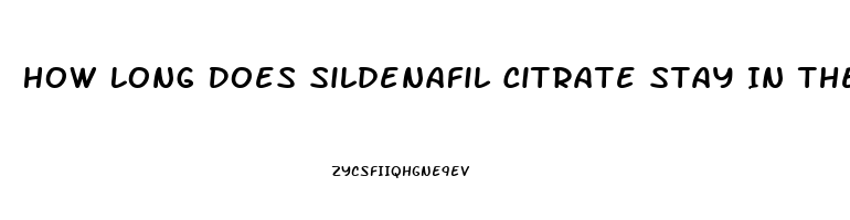 How Long Does Sildenafil Citrate Stay In The Blood Stream