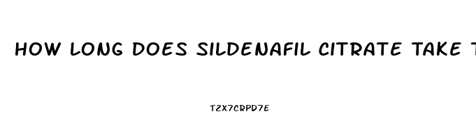 How Long Does Sildenafil Citrate Take To Work