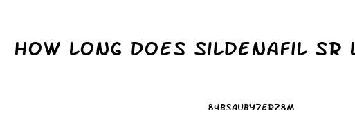 How Long Does Sildenafil Sr Last