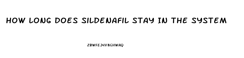 How Long Does Sildenafil Stay In The System