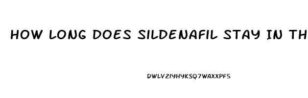 How Long Does Sildenafil Stay In The System