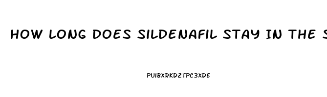 How Long Does Sildenafil Stay In The System