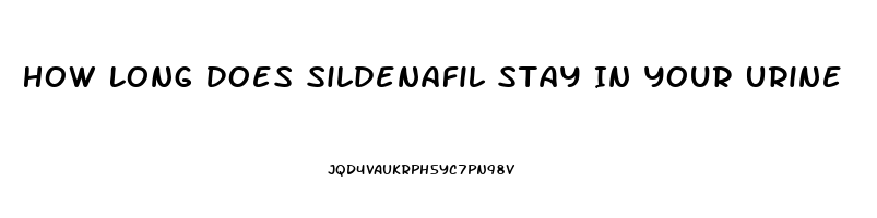 How Long Does Sildenafil Stay In Your Urine