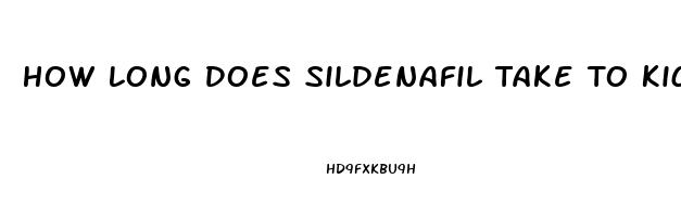 How Long Does Sildenafil Take To Kick In
