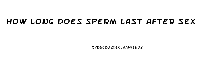 How Long Does Sperm Last After Sex