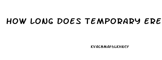 How Long Does Temporary Erectile Dysfunction Last