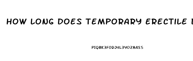 How Long Does Temporary Erectile Dysfunction Last