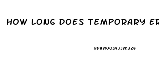 How Long Does Temporary Erectile Dysfunction Last