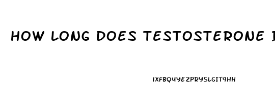 How Long Does Testosterone Injections Take To Work Libido