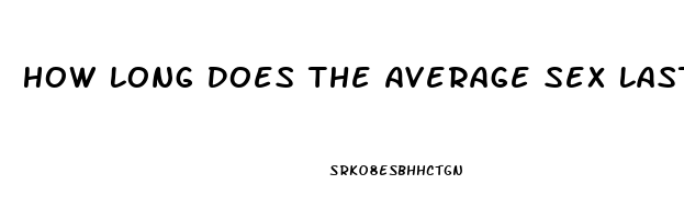 How Long Does The Average Sex Last