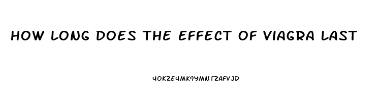 How Long Does The Effect Of Viagra Last