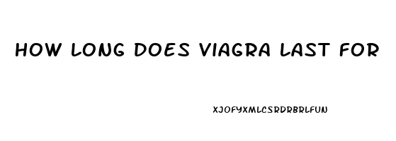 How Long Does Viagra Last For