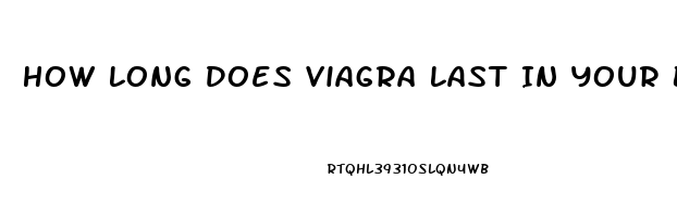 How Long Does Viagra Last In Your Body