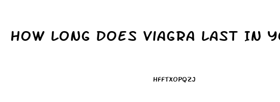 How Long Does Viagra Last In Your System