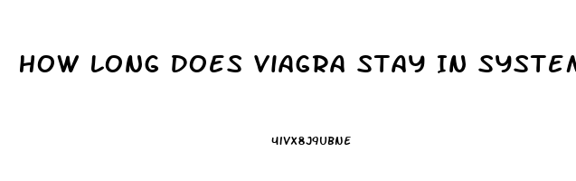 How Long Does Viagra Stay In System