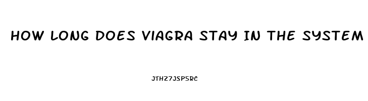 How Long Does Viagra Stay In The System