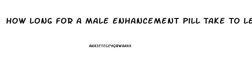 How Long For A Male Enhancement Pill Take To Leave System