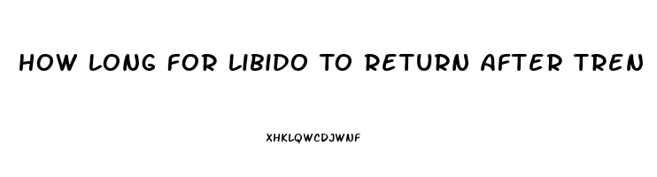 How Long For Libido To Return After Tren