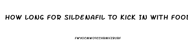 How Long For Sildenafil To Kick In With Food