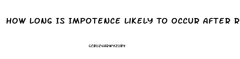 How Long Is Impotence Likely To Occur After Radiation Treatment For Prostate Cancer